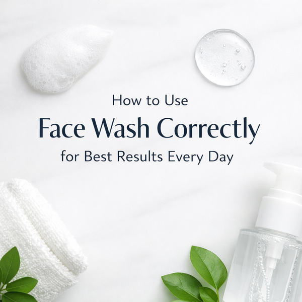 How to Use Face Wash Correctly for Best Results Every Day