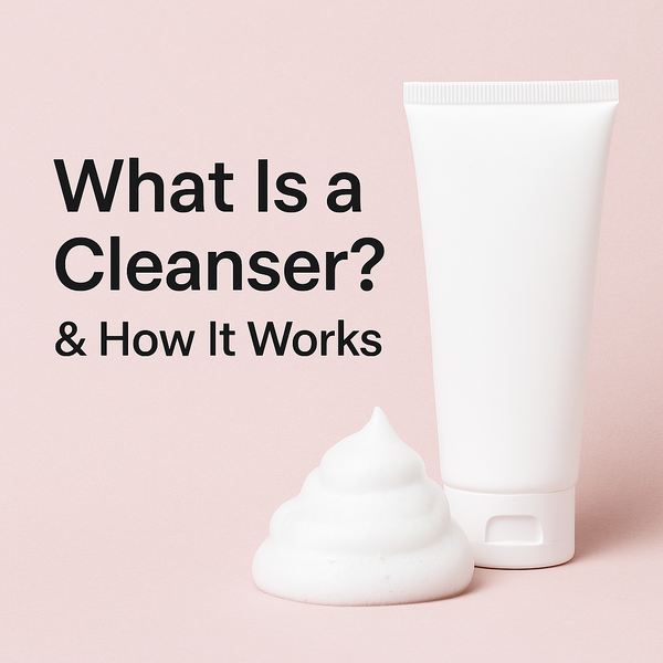 What Is a Cleanser? A Complete Guide to How Facial Cleansers Work