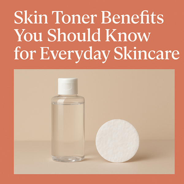 Skin Toner Benefits You Should Know for Everyday Skincare