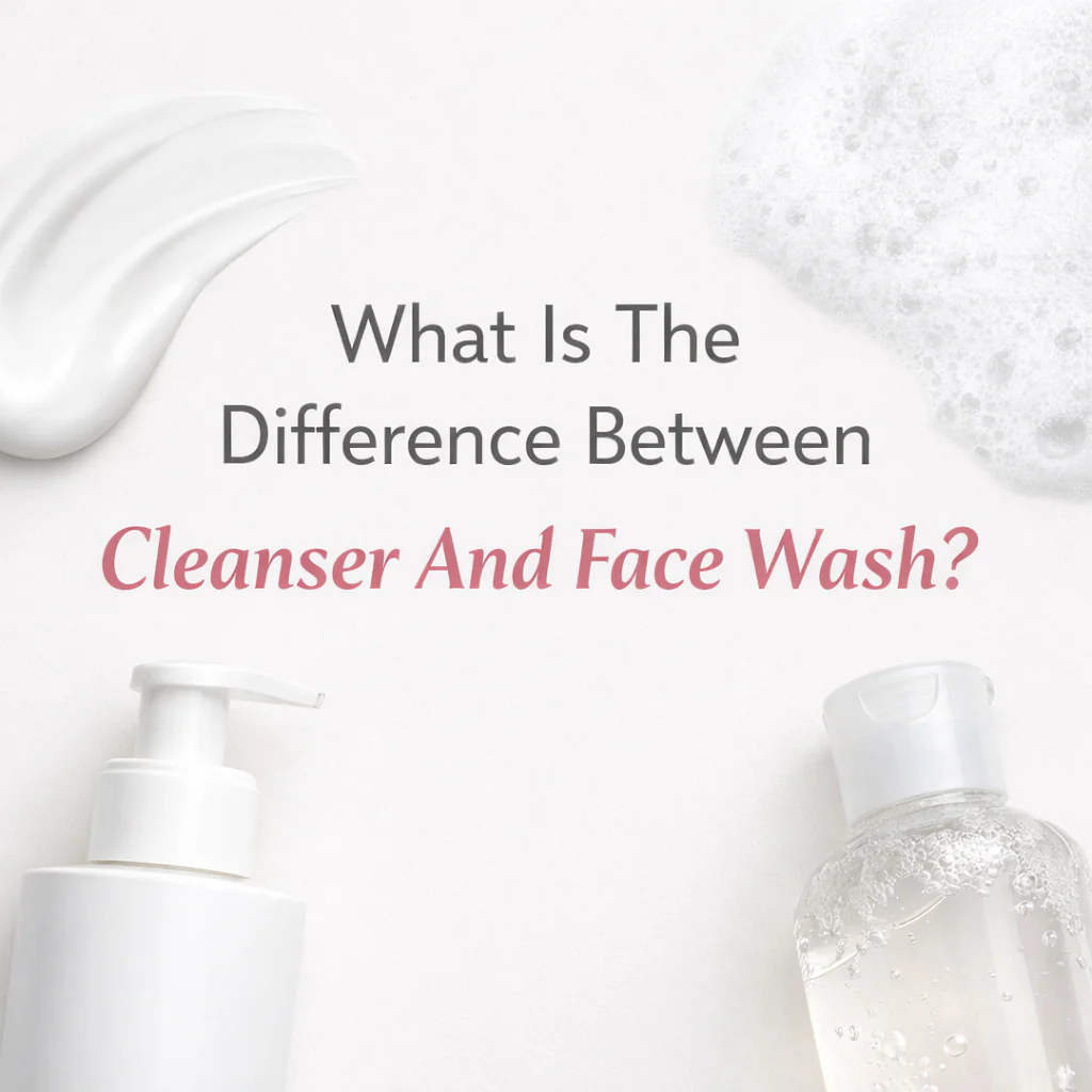 What Is The Difference Between Cleanser And Face Wash